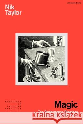 Magic: The Performance Practices of Conjuring and Illusion Nik Taylor Simon Shepherd 9781350378971 Methuen Drama - książka