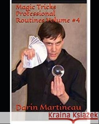 Magic Tricks Professional Routines Volume #4 Darin Martineau 9781093789096 Independently Published - książka