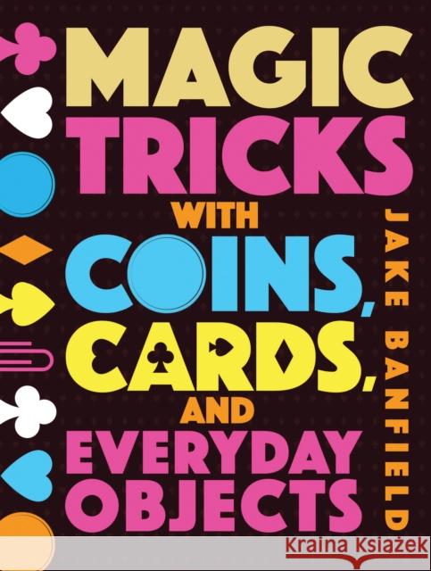Magic Tricks with Coins, Cards, and Everyday Objects Banfield, Jake 9781682971512 QEB Publishing - książka