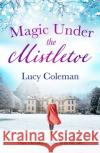 Magic Under the Mistletoe Lucy Coleman 9781035903597 Bloomsbury Publishing PLC