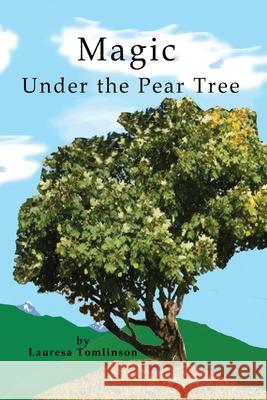 Magic Under the Pear Tree Lauresa A. Tomlinson 9781950421015 Lauresa Tomlinson - książka