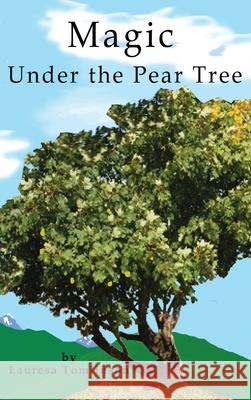 Magic Under the Pear Tree Lauresa A. Tomlinson 9781950421282 Lauresa Tomlinson - książka