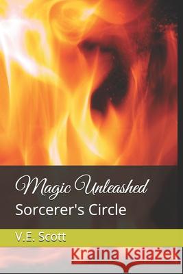 Magic Unleashed: Sorcerer's Circle V. E. Scott 9781706763147 Independently Published - książka