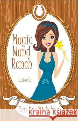 Magic Wand Ranch Caroline Mickelson 9781393916895 Bon Accord Press - książka