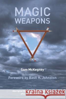 Magic Weapons: Aboriginal Writers Remaking Community After Residential School Sam McKegney Basil Johnston 9780887552496 University of Manitoba Press - książka