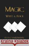 Magic, White and Black - Eighth American Edition Franz Hartmann 9781603868822 Merchant Books
