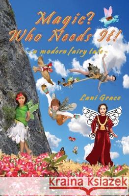 Magic? Who Needs It!: a modern fairy tale Lani Grace 9780648513797 Lg Books - książka