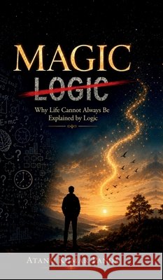 Magic: Why Life Cannot Always Be Explained by Logic Atanu Kumar Panda 9798905407291 Notion Press - książka