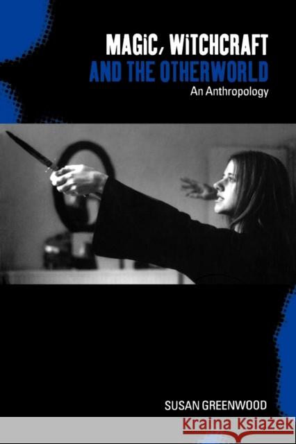 Magic, Witchcraft and the Otherworld: An Anthropology Greenwood, Susan 9781859734506 Berg Publishers - książka