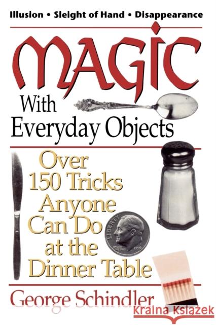 Magic with Everyday Objects: Over 150 Tricks Anyone Can Do at the Dinner Table Schindler, George 9780812885651 Scarborough House Publishers - książka