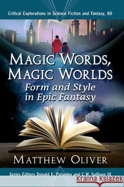 Magic Words, Magic Worlds: Form and Style in Epic Fantasy Matthew Oliver Donald E. Palumbo C. W. Sulliva 9781476687131 McFarland & Company - książka