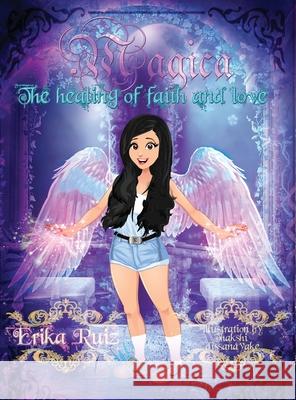 Magica: The Healing of Faith and Love Erika Ruiz 9781087960722 Indy Pub - książka