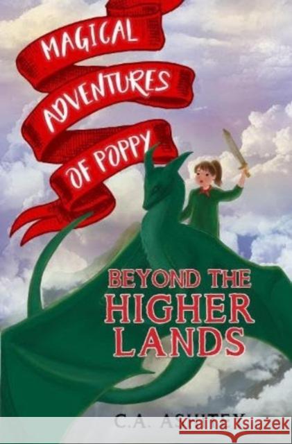 Magical Adventures of Poppy: Beyond the Higher Lands C. A. Ashitey 9781800165908 Pegasus Elliot Mackenzie Publishers - książka