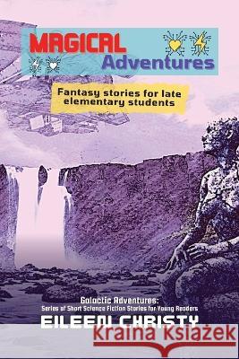 Magical Adventures-Tales of Enchantment and Heroism: Fantasy stories for late elementary students Eileen Christy   9788263421770 PN Books - książka