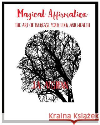 Magical Affirmation: The Art Of Increase Your Luck And Wealth Austenn, J. a. 9781981755127 Createspace Independent Publishing Platform - książka