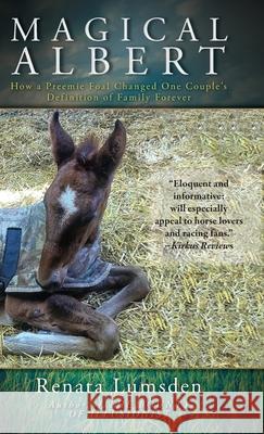 Magical Albert: How a Preemie Foal Changed One Couple's Definition of Family Forever Renata Lumsden 9781525569319 FriesenPress - książka