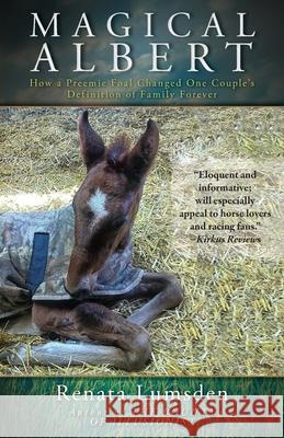 Magical Albert: How a Preemie Foal Changed One Couple's Definition of Family Forever Renata Lumsden 9781525569326 FriesenPress - książka