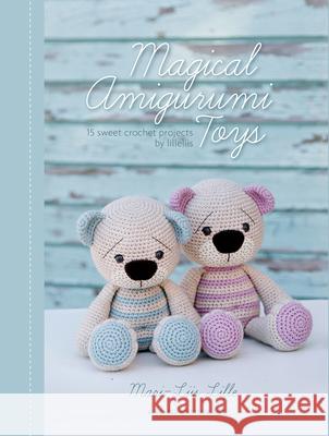 Magical Amigurumi Toys: 15 Sweet Crochet Projects Mari-Liis Lille 9789491643101 Meteoor Books - książka