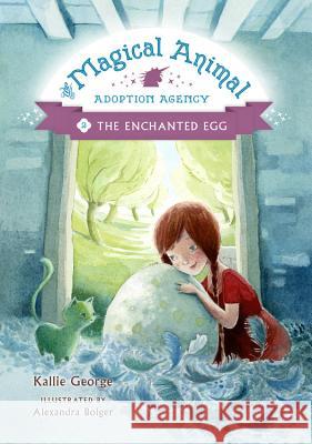 Magical Animal Adoption Agency, The, Book 2 : The Enchanted Egg Kallie George Alexandra Boiger Alexandra Boiger 9781423183839 Disney-Hyperion - książka