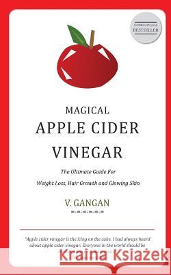 Magical Apple Cider Vinegar: Ultimate Guide to Weight Loss, Hair Growth and Glowing Skin MR V. Gangan 9781499236620 Createspace - książka
