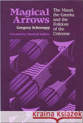 Magical Arrows: The Maori, the Greeks, and the Folklore of the Universe Schrempp, Gregory a. 9780299132347 University of Wisconsin Press - książka