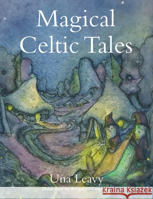 Magical Celtic Tales Una Leavy 9781847175465 O'Brien Press Ltd - książka