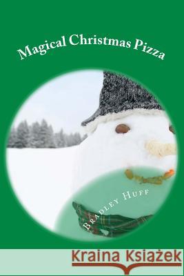 Magical Christmas Pizza Bradley L. Huff Ariele M. Huff 9781539480617 Createspace Independent Publishing Platform - książka