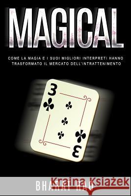 Magical: Come La Magia E I Suoi Migliori Interpreti Hanno Trasformato Il Mercato Dell'intrattenimento Bharat Rao 9781795089623 Independently Published - książka