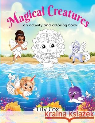 Magical Creatures: An Activity and Coloring Book Lily Cox Marci Cox Gaurav Bhatnagar 9781736703847 Flor Publishing LLC - książka