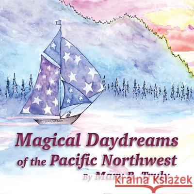 Magical Daydreams of the Pacific Northwest Mary Truly 9781733894562 Mary Ryan - książka