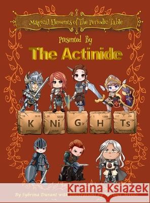 Magical Elements of the Periodic Table Presented By The Actinide Knights Sybrina Durant Pranavva Etal 9781942740544 Sybrina Publishing - książka
