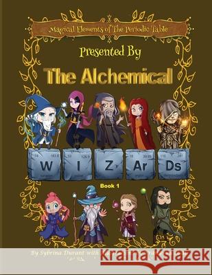 Magical Elements of the Periodic Table Presented by the Alchemical Wizards Bk1 Sybrina C. Durant Pranavva Etal 9781942740483 Sybrina Publishing - książka