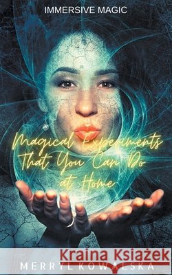 Magical Experiments That You Can Do at Home Merryl Kowalska   9798215541968 Merryl Kowalska - książka