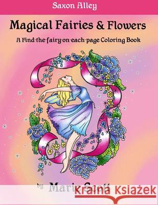 Magical Fairies & Flowers: A Find-the-fairy-on-each-page Coloring Book Scott, Marie L. 9781539766889 Createspace Independent Publishing Platform - książka