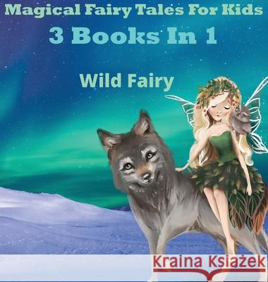 Magical Fairy Tales for Kids: 3 Books In 1 Wild Fairy 9789916625576 Swan Charm Publishing - książka