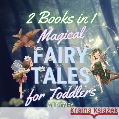 Magical Fairy Tales for Toddlers: 2 Books in 1 Wild Fairy 9789916643228 Swan Charm Publishing - książka