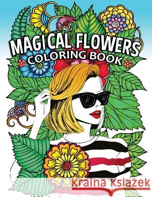 Magical Flowers Coloring Book: Girls and Flowers Adults Coloring Pages Stress Relieving Unique Design Rocket Publishing 9781794212466 Independently Published - książka