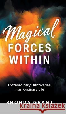 Magical Forces Within: Extraordinary Discoveries in an Ordinary Life Rhonda Grant 9781525577024 FriesenPress - książka