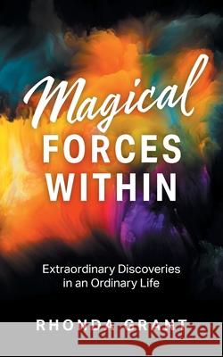 Magical Forces Within: Extraordinary Discoveries in an Ordinary Life Rhonda Grant 9781525577031 FriesenPress - książka