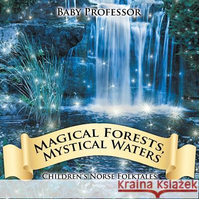 Magical Forests, Mystical Waters Children's Norse Folktales Baby Professor   9781541903760 Baby Professor - książka