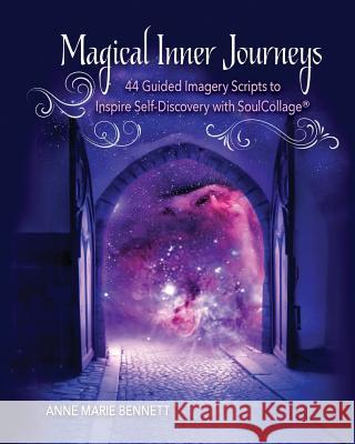 Magical Inner Journeys: 44 Guided Imagery Scripts to Inspire Self-Discovery with SoulCollage(R) Bennett, Anne Marie 9781985502215 Createspace Independent Publishing Platform - książka