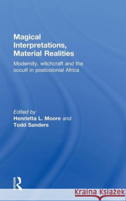 Magical Interpretations, Material Realities: Modernity, Witchcraft and the Occult in Postcolonial Africa Moore, Henrietta L. 9780415258661 Routledge - książka