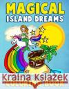 Magical Island Dreams Coloring Book: A Fantasy Island Paradise Coloring Book for Adults, Teens, Kids and Toddlers with Kawaii Unicorns, Fairytale Cast Annie Clemens 9781986073936 Createspace Independent Publishing Platform