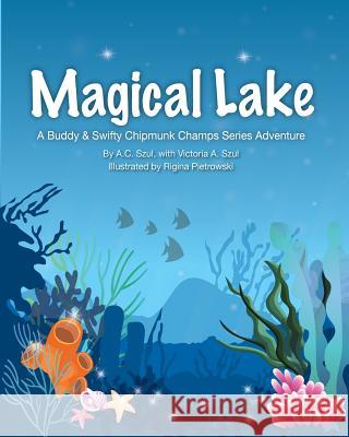 Magical Lake: A Buddy & Swifty Chipmunk Champs Series Adventure A. C. Szul Victoria a. Szul Rigina Pietrowski 9780692886670 A.C. Szul - książka