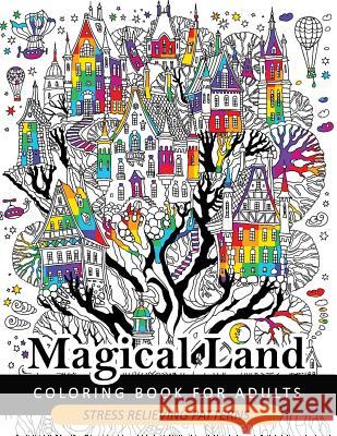 Magical Land Coloring Book for Adult: The wonderful desings of Mystical Land and Animal (Dragon, House, Tree, Castle) Adult Coloring Book for Grown-Ups 9781546302230 Createspace Independent Publishing Platform - książka