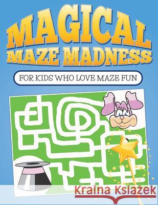 Magical Maze Madness: For Kids Who Love Maze Fun Bowe Packer 9781512226836 Createspace - książka