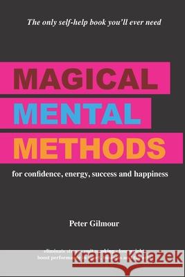 Magical Mental Methods: for confidence, energy, success and happiness Peter Gilmour 9781916044845 Placebo Publishing - książka