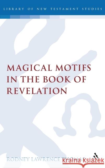 Magical Motifs in the Book of Revelation Rodney Lawrence Thomas 9780567226860  - książka