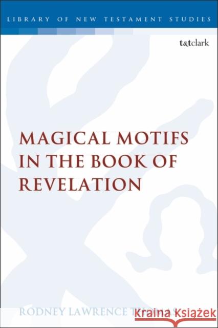 Magical Motifs in the Book of Revelation Rodney Lawrence Thomas Chris Keith 9780567688392 T&T Clark - książka