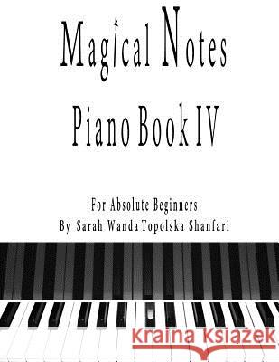 Magical Notes piano book IV: For absolute beginners Shanfari, Sarah Wanda Topolska 9781544187624 Createspace Independent Publishing Platform - książka